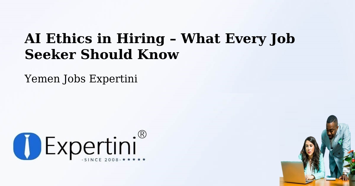 AI Ethics in Recruitment & Hiring – Ad Dahi - Ad Dahi, Yemen Jobs Expertini