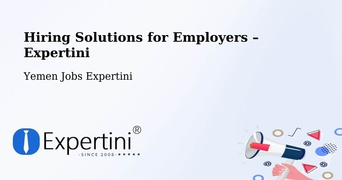 Hiring Solutions for Employers in Ad Dahi - Ad Dahi, Yemen Jobs Expertini